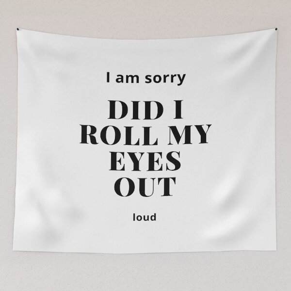 Item preview, I'M SORRY, DID I ROLL MY EYES OUT LOUD designed and sold by ketkidesign.