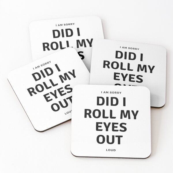Item preview, I'M SORRY, DID I ROLL MY EYES OUT LOUD designed and sold by ketkidesign.