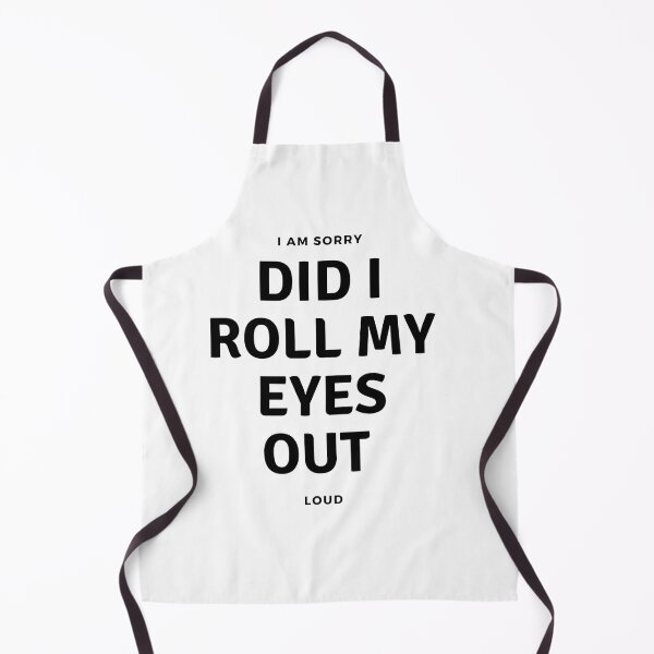 Item preview, I'M SORRY, DID I ROLL MY EYES OUT LOUD designed and sold by ketkidesign.