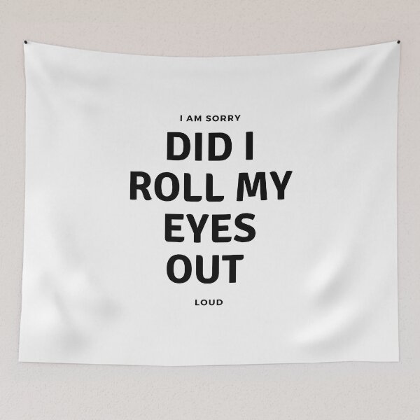 Item preview, I'M SORRY, DID I ROLL MY EYES OUT LOUD designed and sold by ketkidesign.