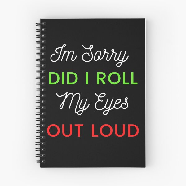 Item preview, I'M SORRY, DID I ROLL MY EYES OUT LOUD designed and sold by ketkidesign.