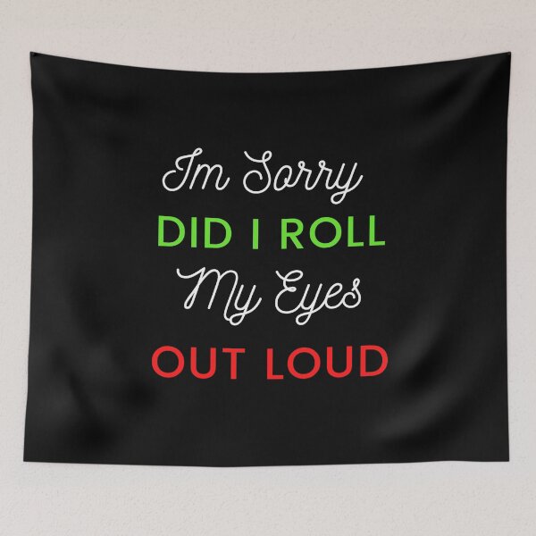 Item preview, I'M SORRY, DID I ROLL MY EYES OUT LOUD designed and sold by ketkidesign.