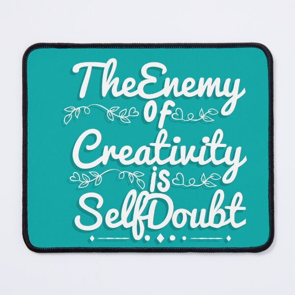 Item preview, Enemy of Creativity is self doubt an positive feedback designed and sold by Artistusha.