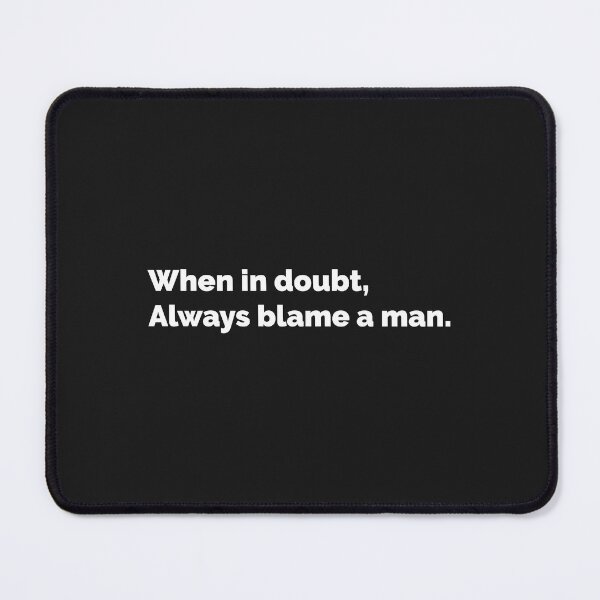 Item preview, When In Doubt Always Blame a man designed and sold by Mqyou.