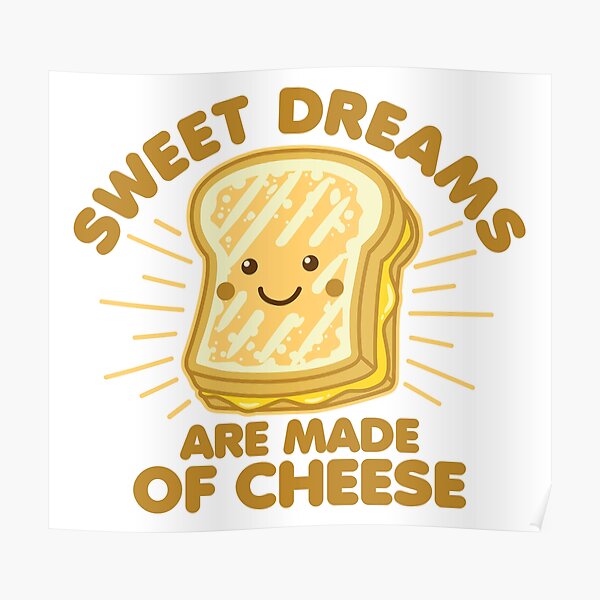 Sweet Dream are Made of Cheese Poster