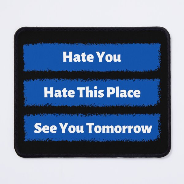 Item preview, Hate You, Hate This Place, See You Tomorrow designed and sold by Little-Bit-Xtra.