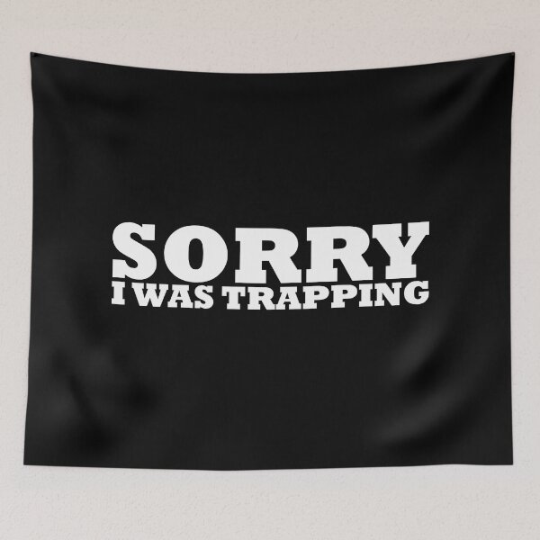 Item preview, SORRY I WAS TRAPPING designed and sold by Sadil.