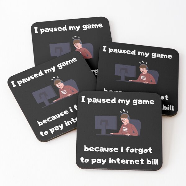 Item preview, I paused my game because I forgot to pay internet bill - Text & Illustration deisgn - White text designed and sold by Nemesiscrowd.