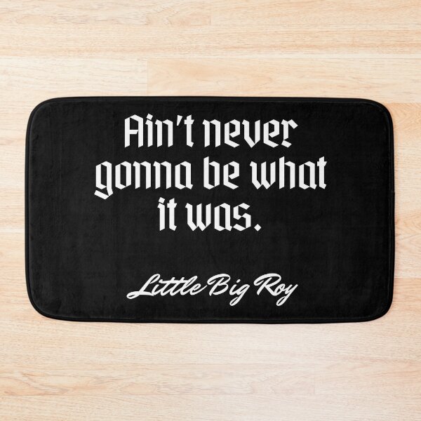 Item preview, Ain't never gonna be what it was.   - Little Big Roy designed and sold by Cursed-rabbit.