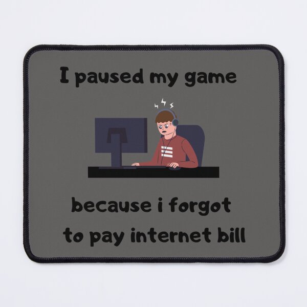Item preview, I paused my game because I forgot to pay internet bill - Text & Illustration deisgn - White text designed and sold by Nemesiscrowd.