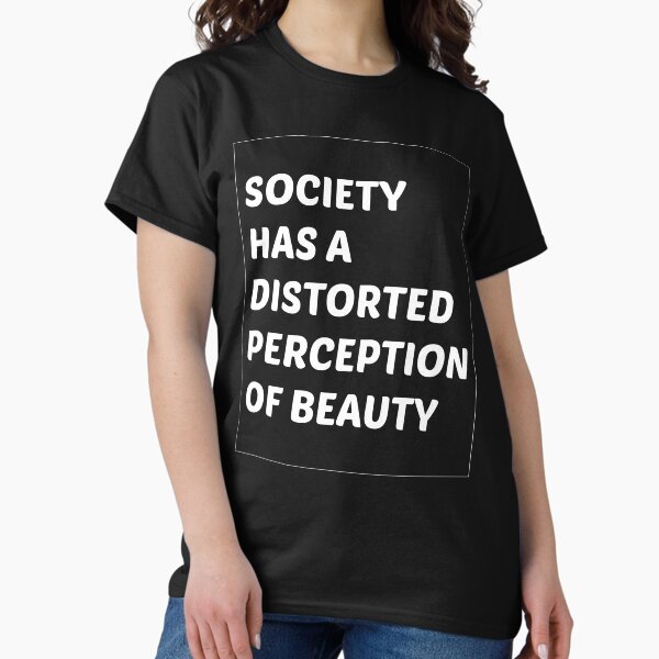 Item preview, Society Has a Distorted Perception of Beauty designed and sold by SKYBLUE-M ⭐⭐⭐⭐⭐.