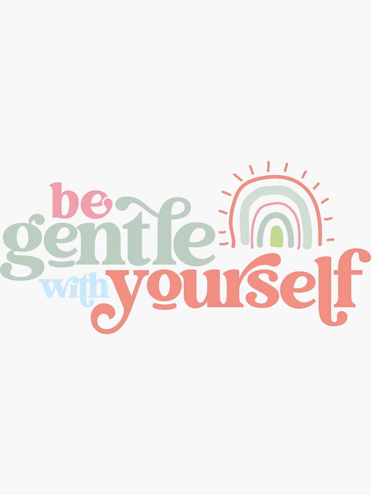 Be Gentle With Yourself Sticker