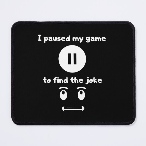 Item preview, I paused my game to find the joke - Text based illustration design - White text designed and sold by Nemesiscrowd.