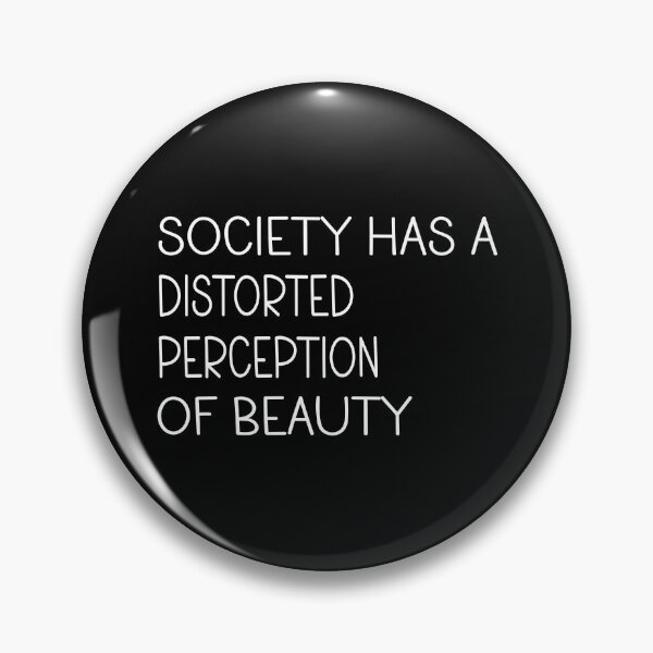 Item preview, Society Has a Distorted Perception of Beauty designed and sold by SKYBLUE-M ⭐⭐⭐⭐⭐.