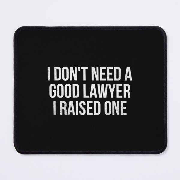 Item preview, I DON_T NEED A GOOD LAWYER. I RAISED ONE. designed and sold by HelloHKW.