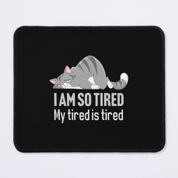 Item preview, I am so tired. My tired is tired.. designed and sold by Larrix.