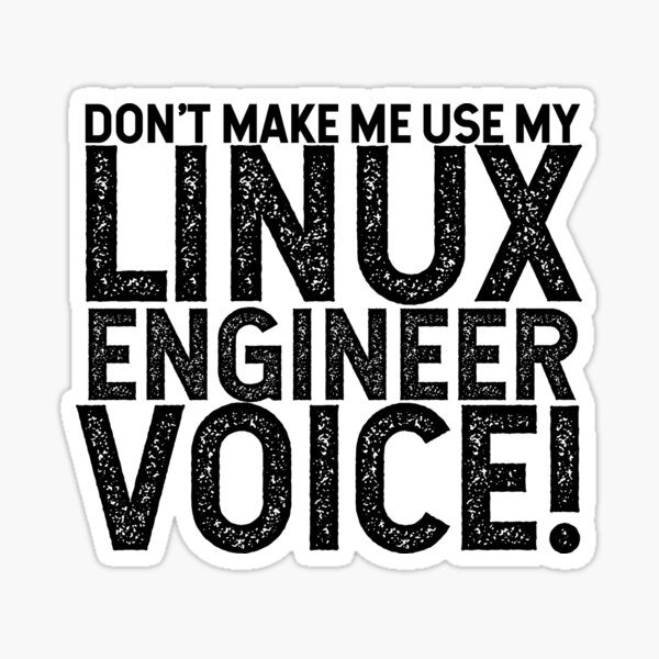 Item preview, Don't Make Me Use My Linux Engineer Voice! designed and sold by TeesYouWant.