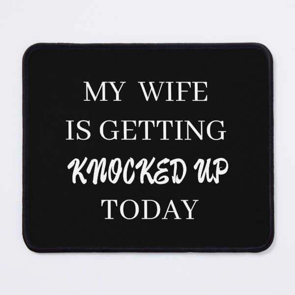 Item preview, my wife is getting knocked up today designed and sold by stor or.