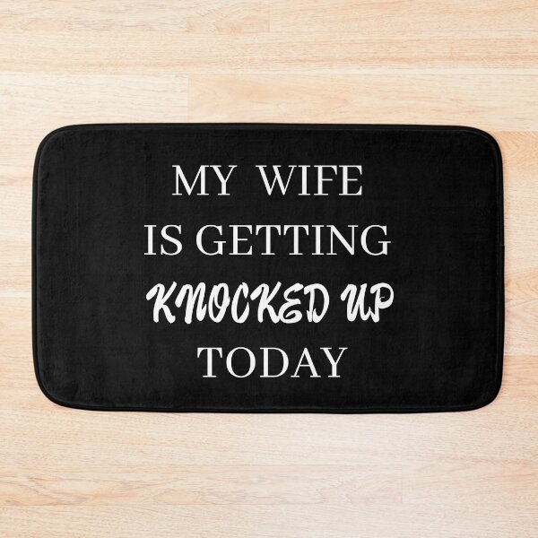 Item preview, my wife is getting knocked up today designed and sold by stor or.