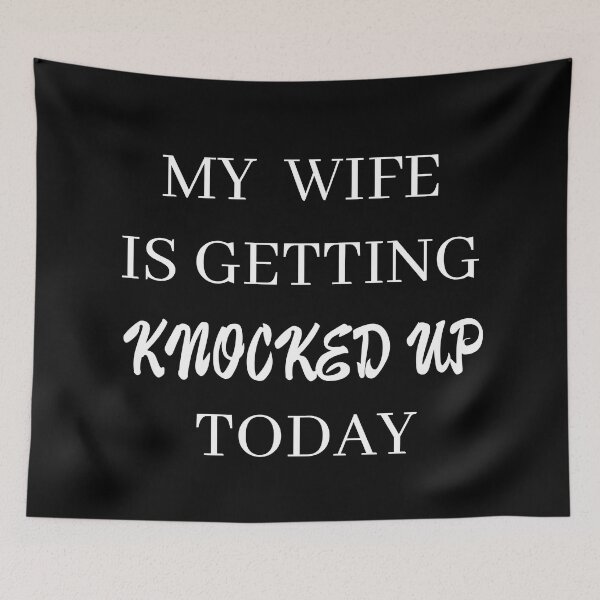 Item preview, my wife is getting knocked up today designed and sold by stor or.