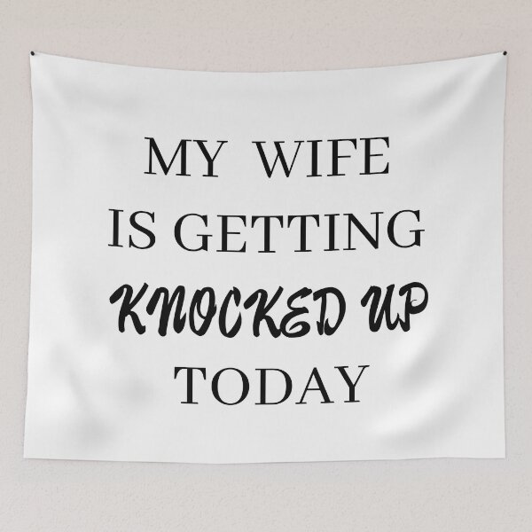Item preview, my wife is getting knocked up today designed and sold by stor or.