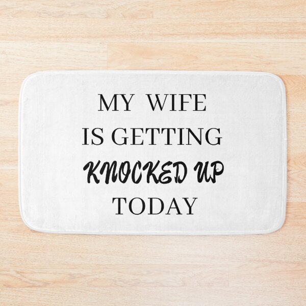 Item preview, my wife is getting knocked up today designed and sold by stor or.