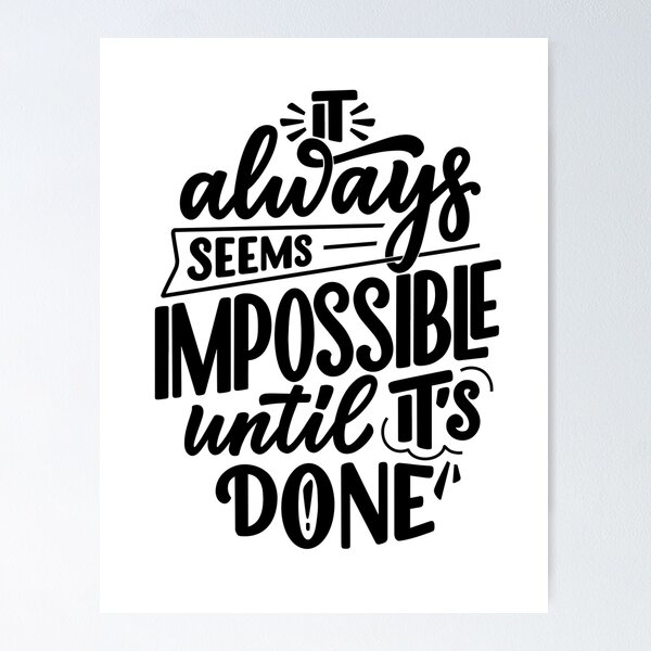 IT ALWAYS SEEMS IMPOSSIBLE UNTIL IT'S DONE - urbanarts