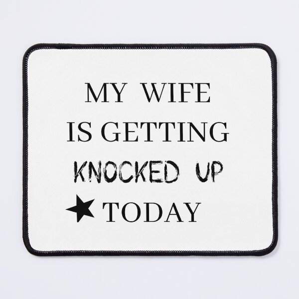 Item preview, my wife is getting knocked up today designed and sold by stor or.