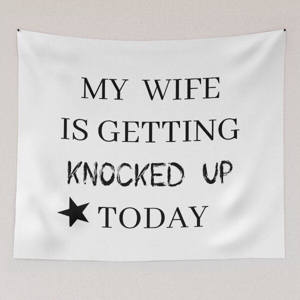 Item preview, my wife is getting knocked up today designed and sold by stor or.