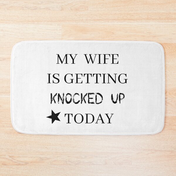 Item preview, my wife is getting knocked up today designed and sold by stor or.