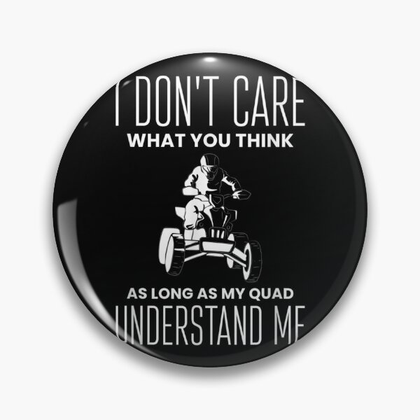 Item preview, I Dont Care What You Thing As Long Quad Bike Rider  designed and sold by judyufmi.