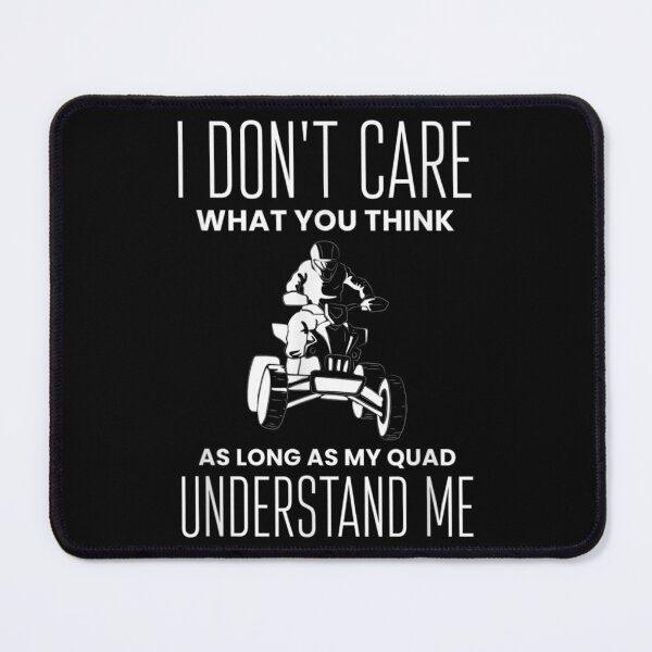 Item preview, I Dont Care What You Thing As Long Quad Bike Rider  designed and sold by judyufmi.