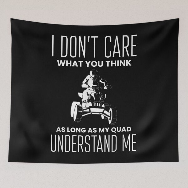 Item preview, I Dont Care What You Thing As Long Quad Bike Rider  designed and sold by judyufmi.