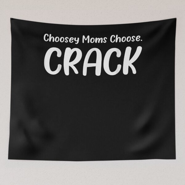 Item preview, Choosey Moms Choose Crack Funny Quote  designed and sold by u8ritaae.