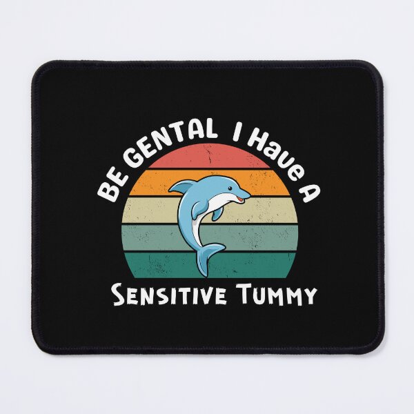 Item preview, Be Gentle I Have A Sensitive Tummy designed and sold by DesignisMine.