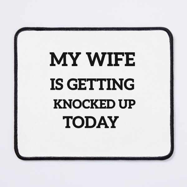 Item preview, My Wife Is Getting Knocked Up Today designed and sold by SamirElh77.
