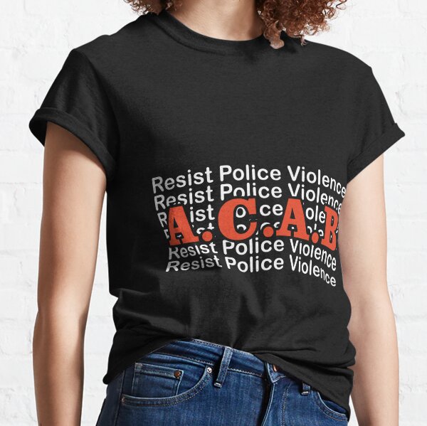 A.C.A.B - Resist Police Violence Classic T-Shirt