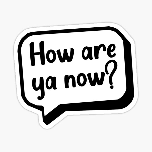 "How are ya now? Letterkenny quote" Sticker for Sale by troublemaykr