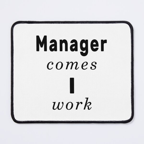 Item preview, Manager Comes I Work designed and sold by NameThatShirt.