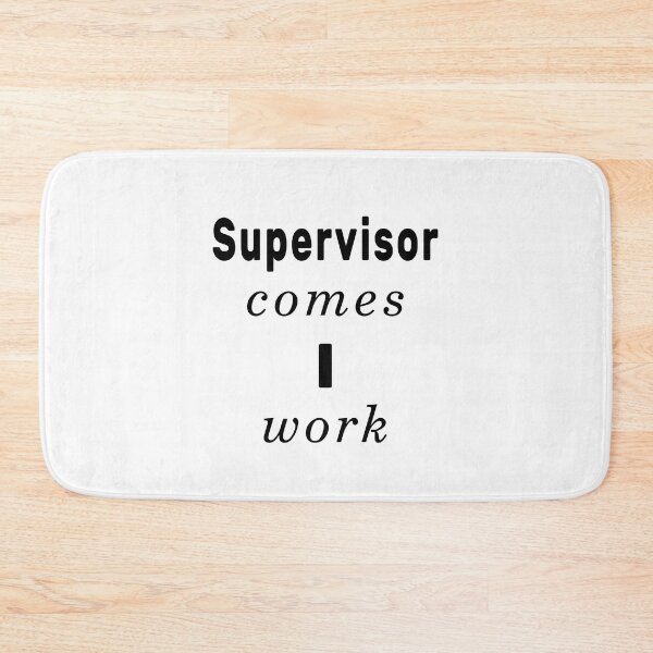 Item preview, Supervisor Comes I Work designed and sold by NameThatShirt.
