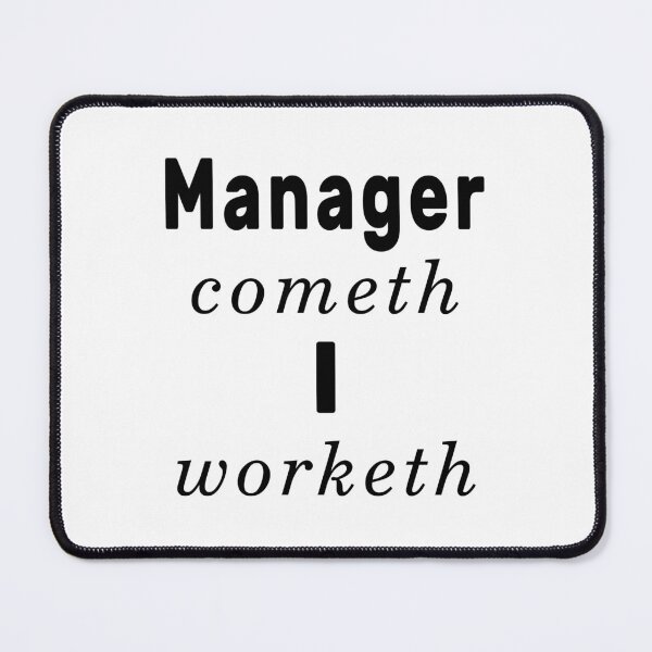 Item preview, Manager Cometh I Worketh / Manager Comes I Work (Old English) designed and sold by NameThatShirt.