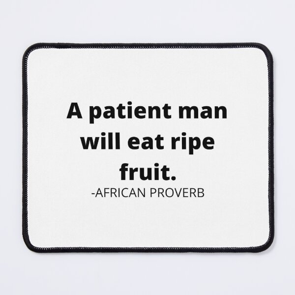 Item preview, African proverb- A patient man will eat ripe fruit. designed and sold by AfricanProverbs.