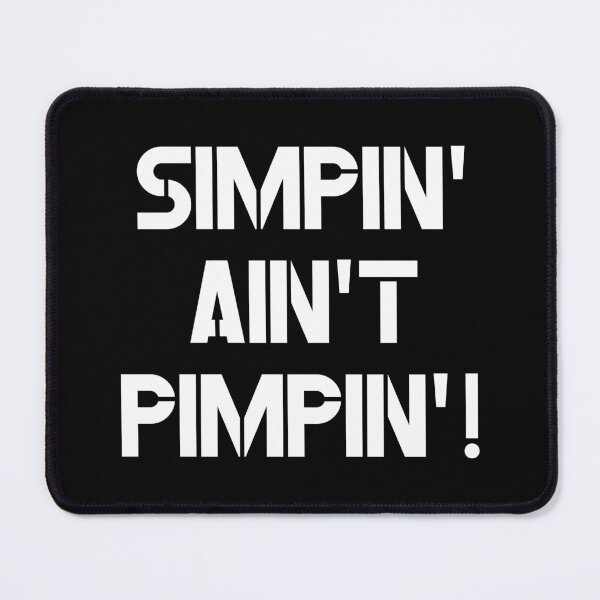 Item preview, Simpin' Ain't Pimpin'! Version 1 designed and sold by MousseFashion.