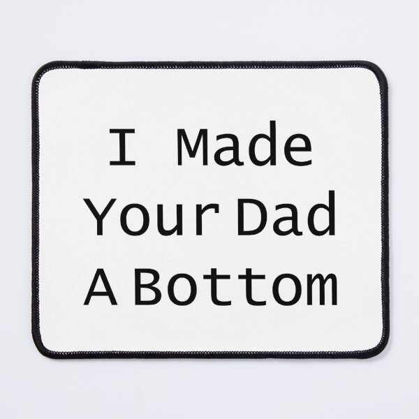 Item preview, I Mad Your Dad A bottom designed and sold by alirayanshop.