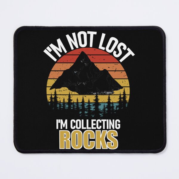 Item preview, I_M Not Lost Rock Collector Geologist Collecting Hunting Gift designed and sold by SoftyPinkyShop.