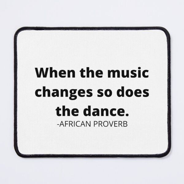 Item preview, African proverb- When the music changes so does the dance. designed and sold by AfricanProverbs.