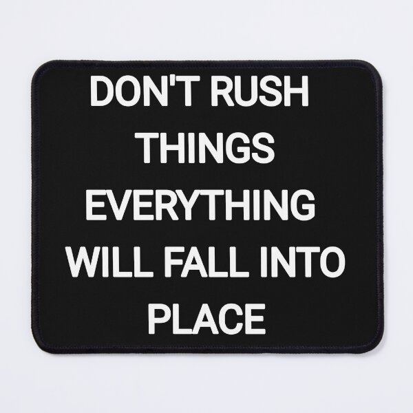 Item preview, Don't Rush things everything will fall into place designed and sold by Itaxi.