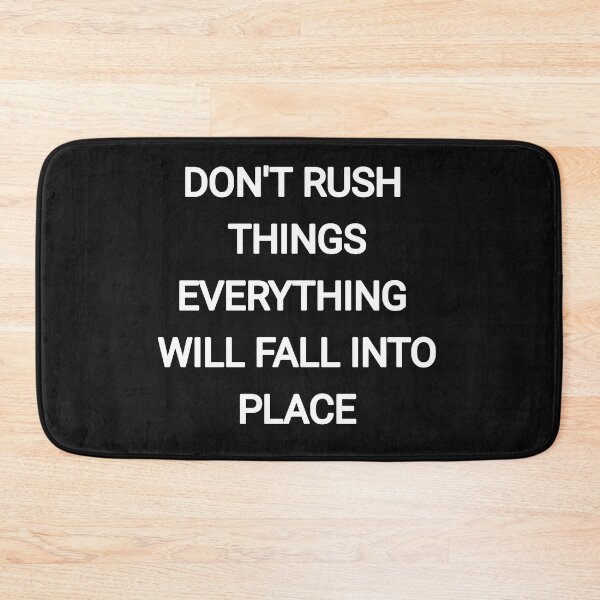 Item preview, Don't Rush things everything will fall into place designed and sold by Itaxi.
