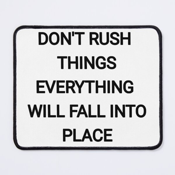 Item preview, Don't Rush things everything will fall into place designed and sold by Itaxi.