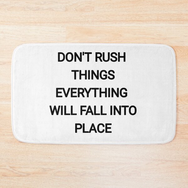 Item preview, Don't Rush things everything will fall into place designed and sold by Itaxi.